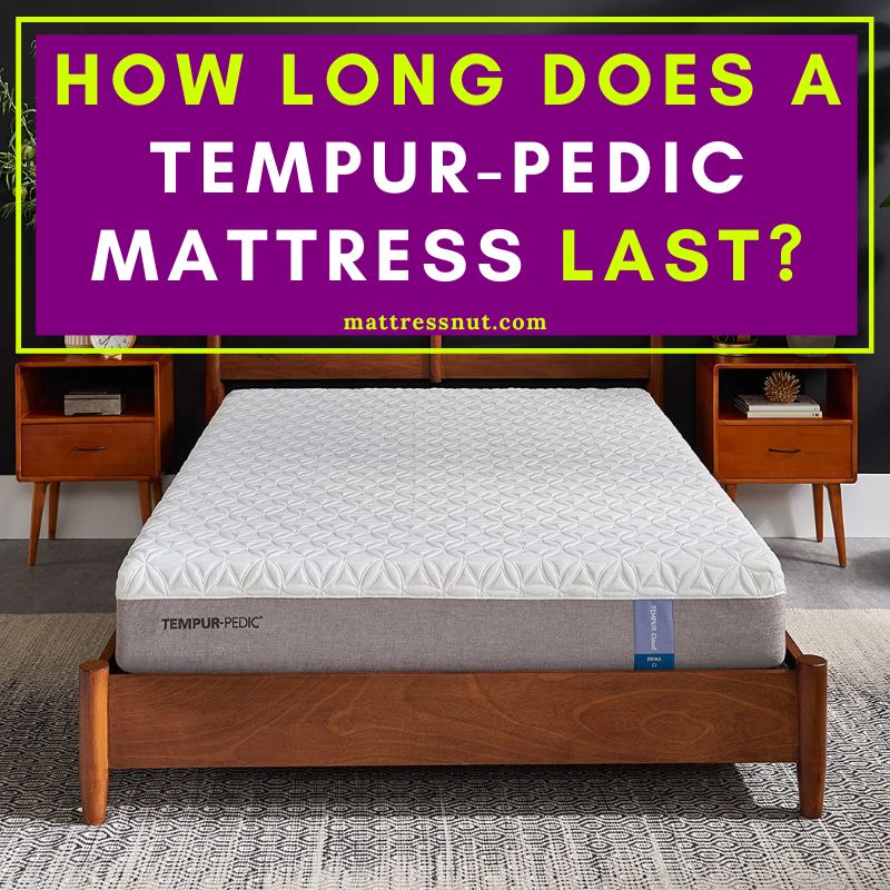 how long does a tempurpedic mattress last