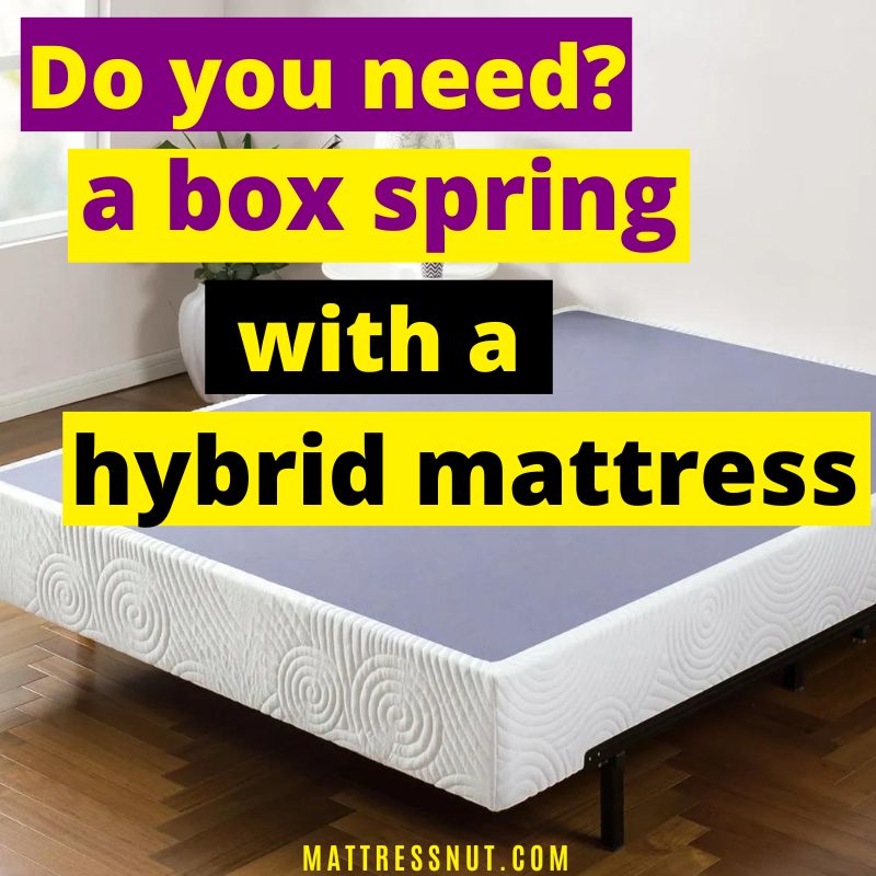 do you need a box spring with a hybrid mattress