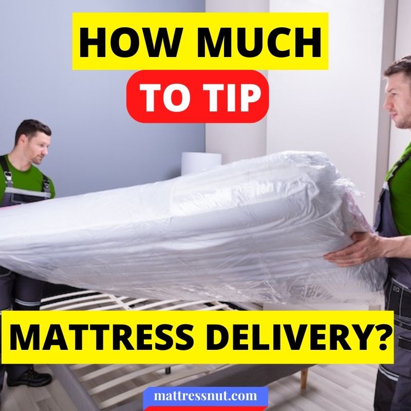 How much to tip mattress delivery