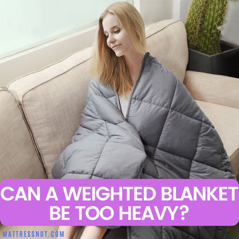 can a weighted blanket be too heavy