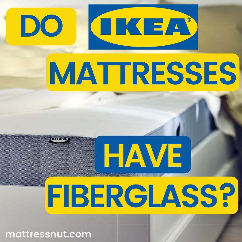 do ikea mattresses have fiberglass