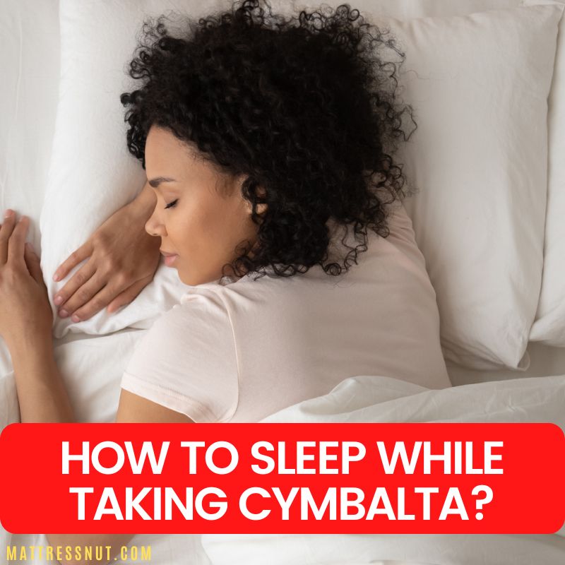 How To Sleep While Taking Cymbalta Our Comprehensive Guide