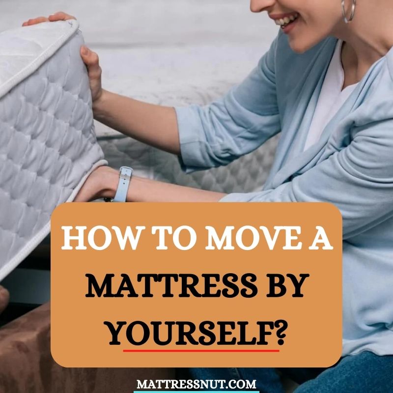 How to move a mattress by yourself