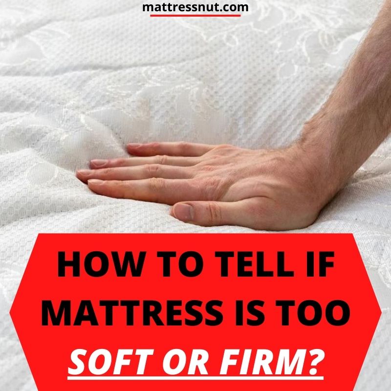 How to tell if mattress is too soft or firm