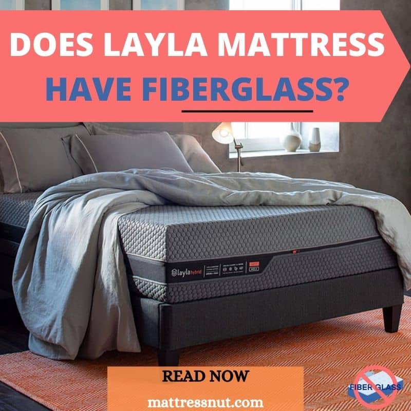 Does Layla mattress have fiberglass