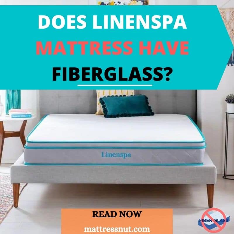 Does Linenspa mattress have fiberglass