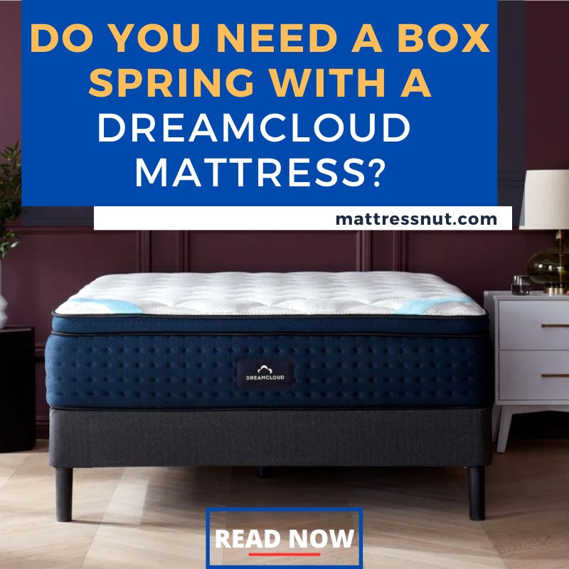 Do you Need a Box Spring With A Dreamcloud mattress
